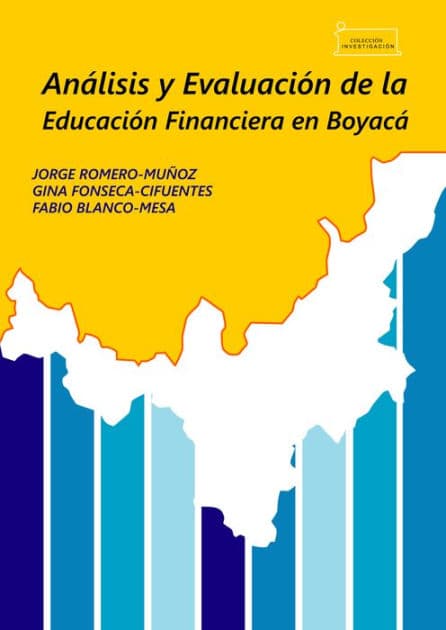 Análisis y evaluación de la educación financiera en Boyacá / Analysis and evaluation of financial education in Boyacá by Jorge Muñoz Romero