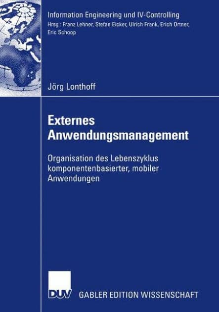 Externes Anwendungsmanagement: Organisation des Lebenszyklus komponentenbasierter, mobiler Anwendungen by Jörg Lonthoff