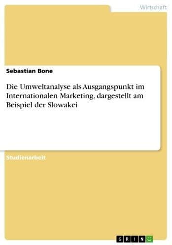 Die Umweltanalyse als Ausgangspunkt im Internationalen Marketing, dargestellt am Beispiel der Slowakei by Sebastian Bone