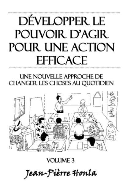 Développer le pouvoir d'agir pour une action éfficace - Volume 3: Une nouvelle approche de changer les choses au quotidien by Jean-Piïrre Honla