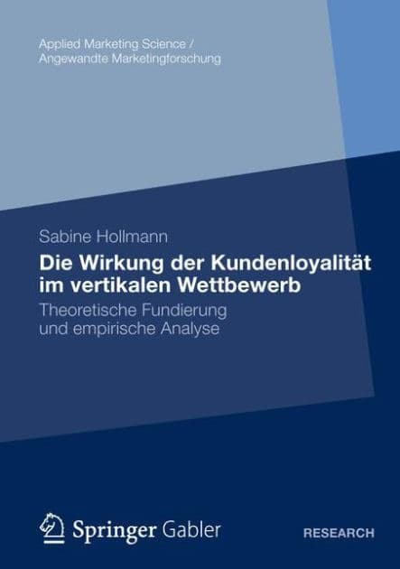 Die Wirkung der Kundenloyalität im vertikalen Wettbewerb: Theoretische Fundierung und empirische Analyse by Sabine Hollmann