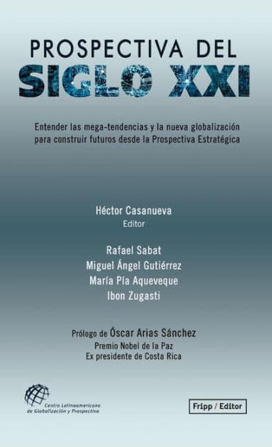 Prospectiva del siglo XXI: Entender las mega-tendencias y la nueva globalización, para construir futuros desde la Prospectiva Estratégica by HECTOR CASANUEVA