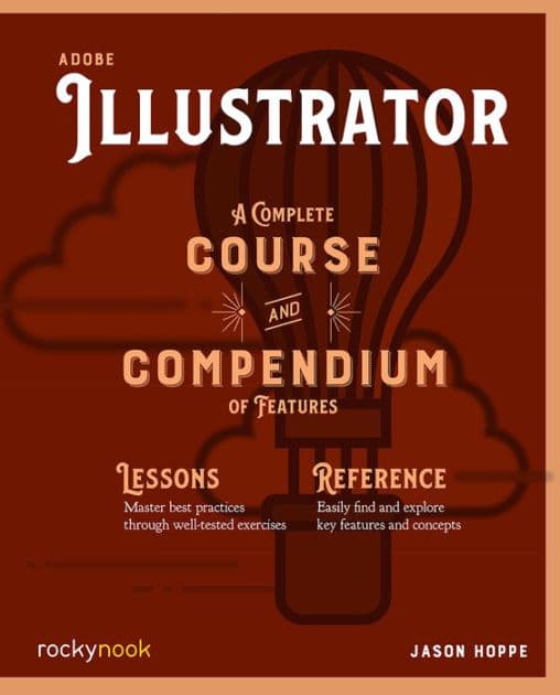 Adobe Illustrator: A Complete Course and Compendium of Features by Jason Hoppe