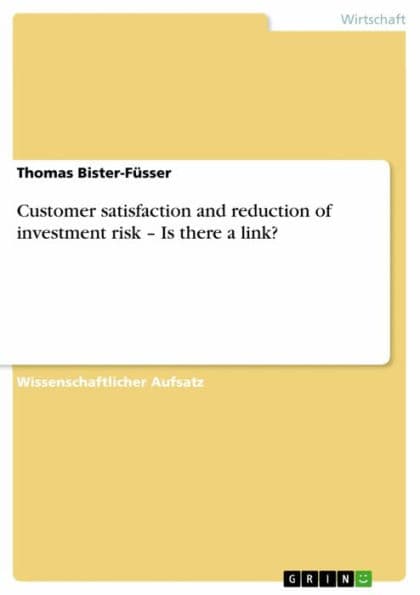 Customer satisfaction and reduction of investment risk - Is there a link? by Thomas Bister-Füsser