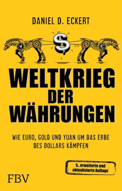 Weltkrieg der Währungen: Wie Euro, Gold und Yuan um das Erbe des Dollars kämpfen by Eckert Daniel D.
