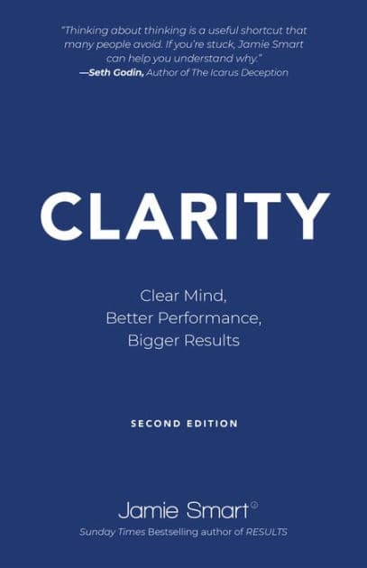 Clarity: Clear Mind, Better Performance, Bigger Results by Jamie Smart