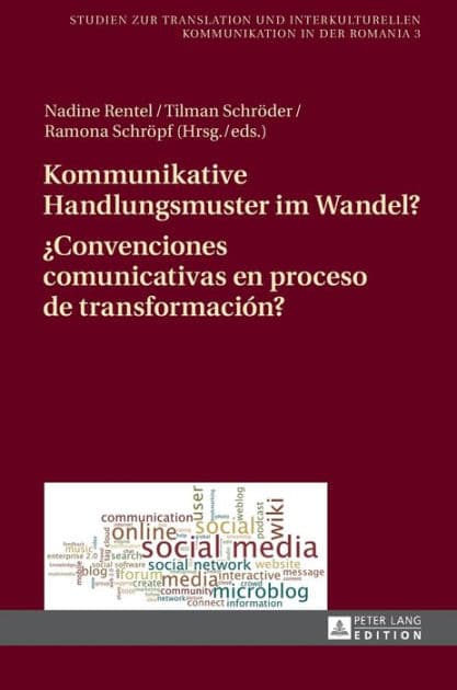 Kommunikative Handlungsmuster im Wandel? / ¿Convenciones comunicativas en proceso de transformación?: Chats, Foren und Dienste des Web 2.0 im deutsch-spanischen Vergleich / Estudios hispano-alemanes de chats, foros y redes sociales by Nadine Rentel