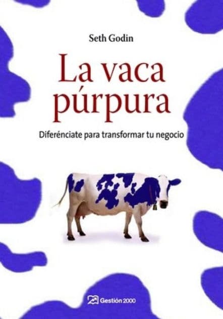 La vaca púrpura: Diferénciate para transformar tu negocio by Seth Godin