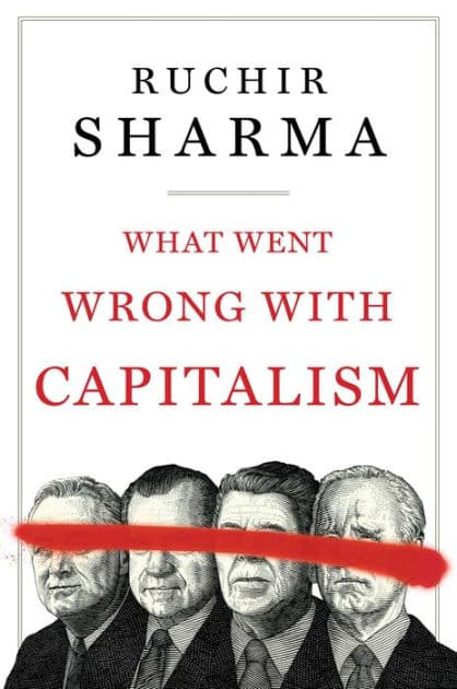 What Went Wrong with Capitalism by Ruchir Sharma