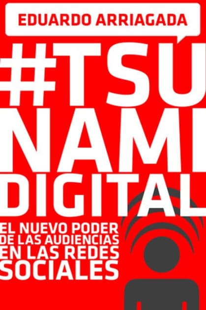 #Tsunami Digital: El nuevo poder de las audiencias en las redes sociales by Eduardo Arriagada