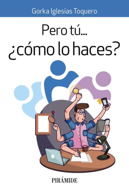 Pero tú... ¿cómo lo haces? by Gorka Iglesias Toquero