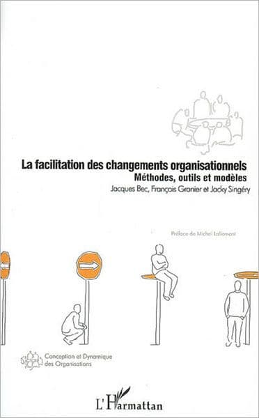 La facilitation des changements organisationnels: Méthodes, outils et modèles by Jacques Bec