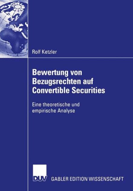Bewertung von Bezugsrechten auf Convertible Securities: Eine theoretische und empirische Analyse by Rolf Ketzler
