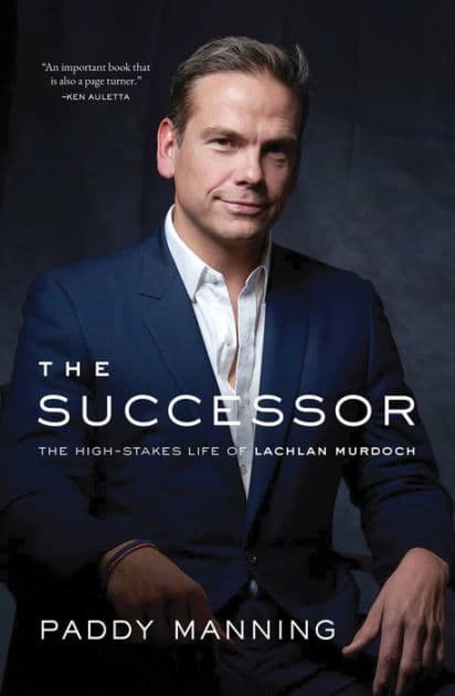 Successor: The High-Stakes Life of Lachlan Murdoch by Paddy Manning