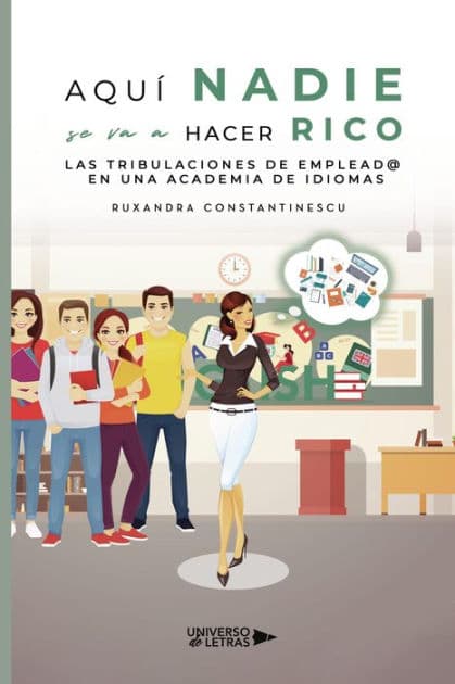 Aquí nadie se va a hacer rico.: Las tribulaciones de emplead@ en una academia de idiomas by Ruxandra Constantinescu