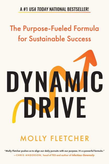 Dynamic Drive: The Purpose-Fueled Formula for Sustainable Success by Molly Fletcher