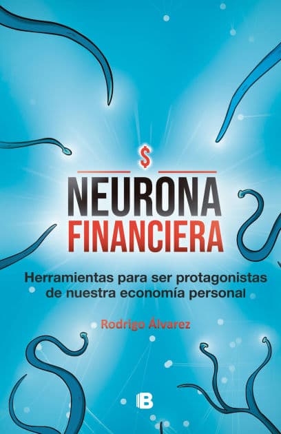 Neurona financiera: Herramientas para ser protagonistas de nuestra economía personal by Rodrigo Álvarez