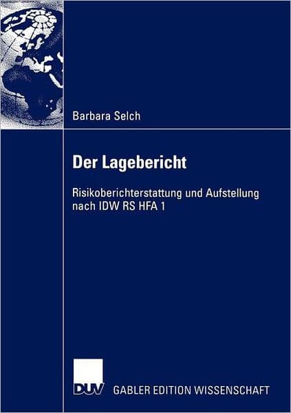 Der Lagebericht: Risikoberichterstattung und Aufstellung nach IDW RS HFA 1 by Barbara Selch