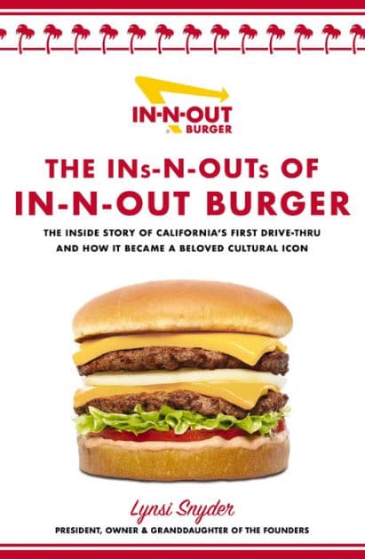 The Ins-N-Outs of In-N-Out Burger: The Inside Story of California's First Drive-Through and How it Became a Beloved Cultural Icon by Lynsi Snyder