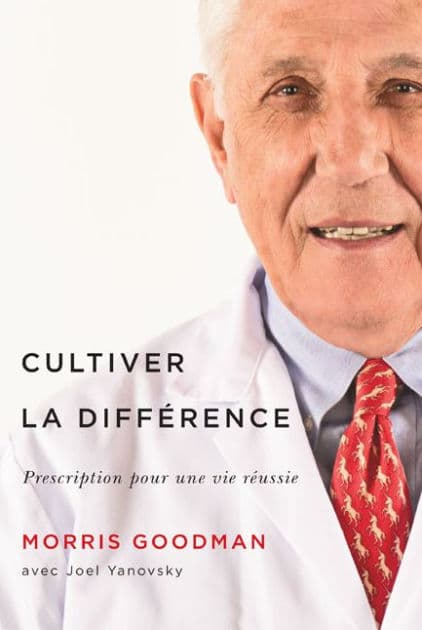 Cultiver la différence: Prescription pour une vie réussie by Morris Goodman