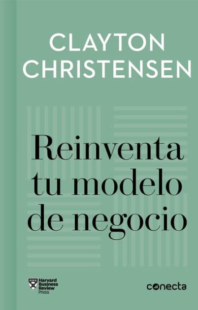 Reinventa tu modelo de negocio (Imprescindibles) by Clayton Christensen