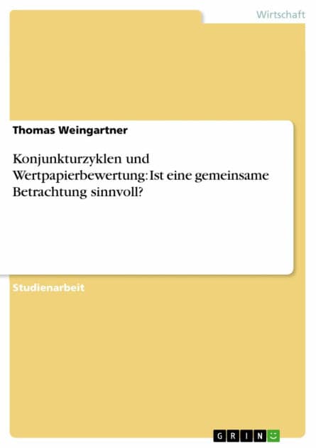 Konjunkturzyklen und Wertpapierbewertung: Ist eine gemeinsame Betrachtung sinnvoll? by Thomas Weingartner