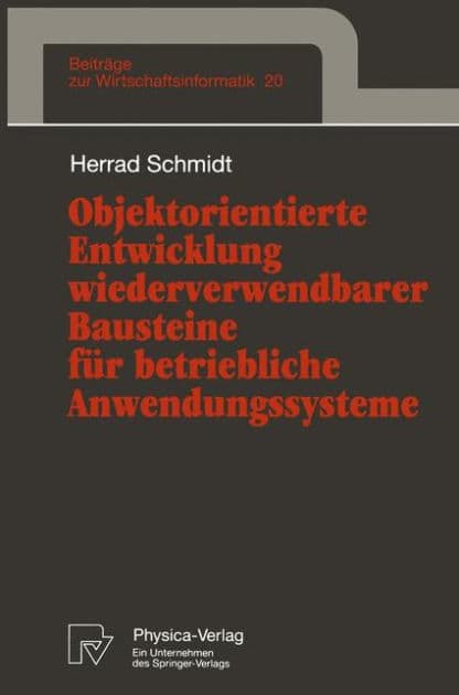 Objektorientierte Entwicklung wiederverwendbarer Bausteine für betriebliche Anwendungssysteme by Herrad Schmidt