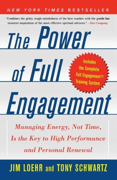 The Power of Full Engagement: Managing Energy, Not Time, Is the Key to High Performance and Personal Renewal by Jim Loehr