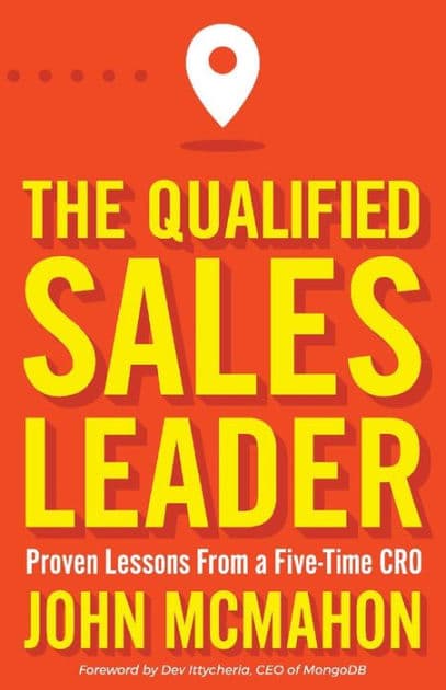 The Qualified Sales Leader: Proven Lessons from a Five Time CRO by John McMahon