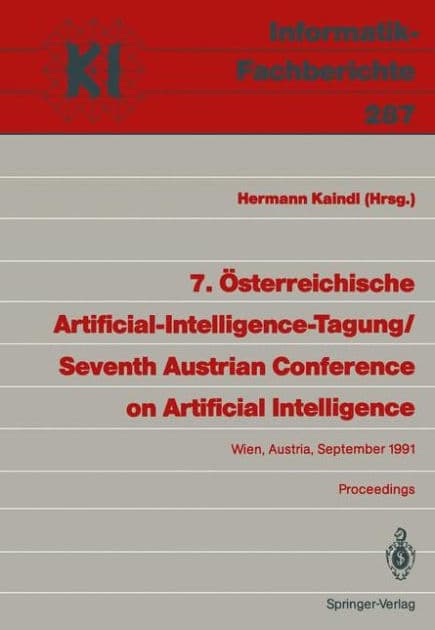 7. Österreichische Artificial-Intelligence-Tagung / Seventh Austrian Conference on Artificial Intelligence: Wien, Austria, 24.-27. September 1991 Proceedings by Hermann Kaindl