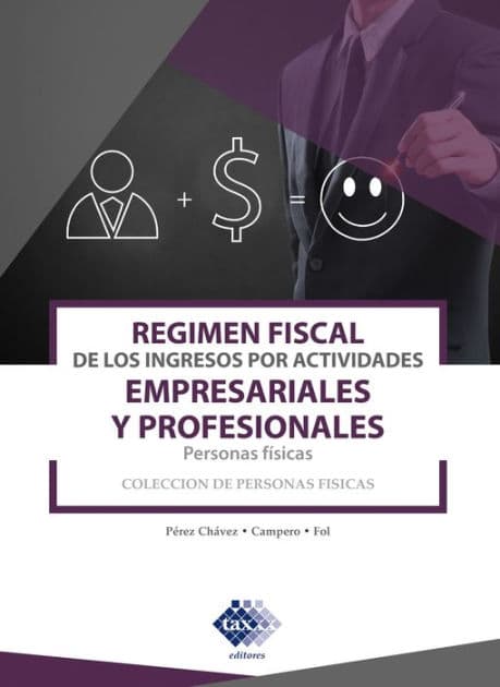 Régimen fiscal de los ingresos por actividades empresariales y profesionales. Personas físicas 2019 by José Pérez Chávez