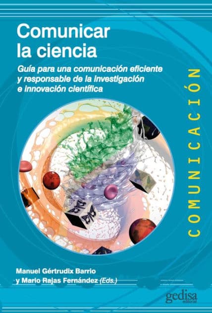 Comunicar la ciencia: Guía para una comunicación eficiente y responsable de la investigación e innovación científica by Manuel Gértrudix Barrio