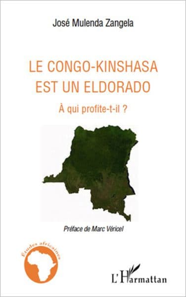 Le Congo-Kinshasa est un Eldorado: A qui profite-t-il ? by José Mulenda Zangela