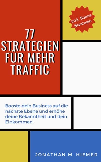 77 Strategien für mehr Traffic: Booste dein Business auf die nächste Ebene und erhöhe deine Bekanntheit und dein Einkommen by Jonathan M. Hiemer