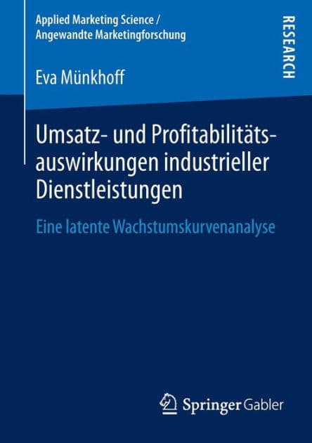 Umsatz- und Profitabilitï¿½tsauswirkungen industrieller Dienstleistungen: Eine latente Wachstumskurvenanalyse by Eva Mïnkhoff