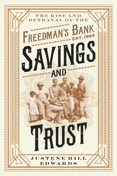 Savings and Trust: The Rise and Betrayal of the Freedman's Bank by Justene Hill Edwards