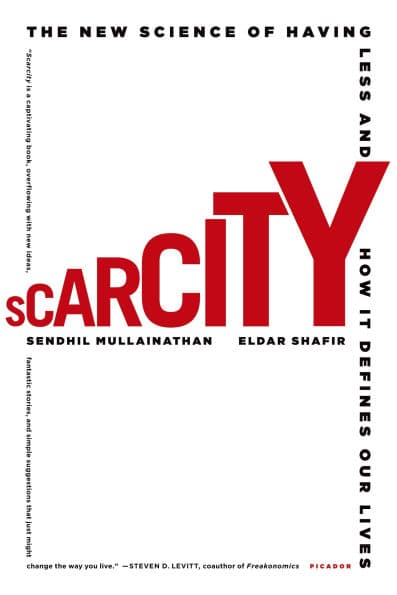 Scarcity: The New Science of Having Less and How It Defines Our Lives by Sendhil Mullainathan