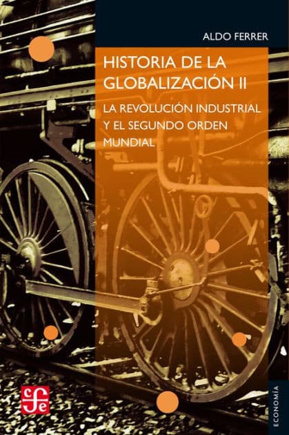 Historia de la globalización II: La Revolución Industrial y el Segundo Orden Mundial by Aldo Ferrer