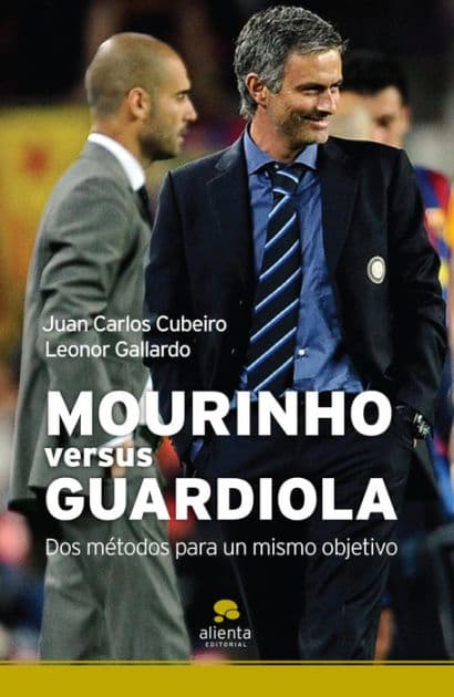 Mourinho versus Guardiola: Dos métodos para un mismo objetivo by Juan Carlos Cubeiro Villar