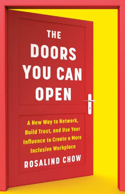 The Doors You Can Open: A New Way to Network, Build Trust, and Use Your Influence to Create a More Inclusive Workplace by Rosalind Chow