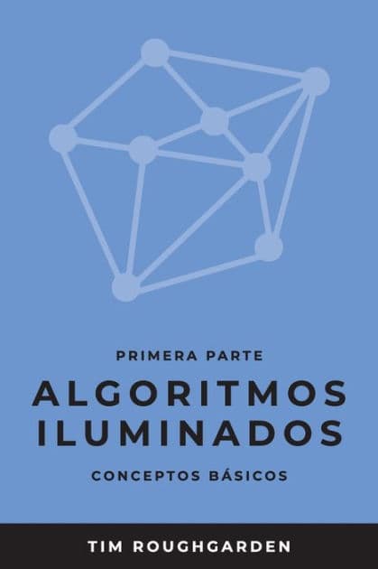 Algoritmos iluminados (Primera parte): Conceptos bï¿½sicos by Tim Roughgarden