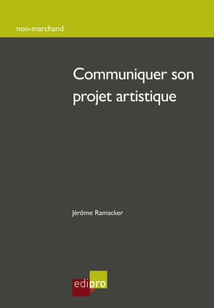 Communiquer son projet artistique: Menez à bien votre création artistique ! by Jérôme Ramacker