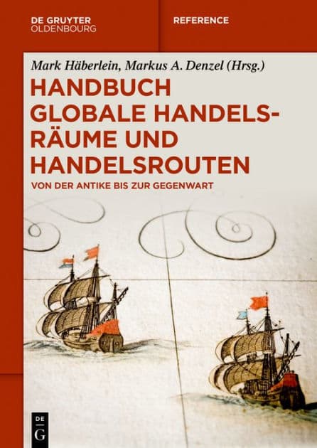 Handbuch globale Handelsräume und Handelsrouten: Von der Antike bis zur Gegenwart by Mark Häberlein