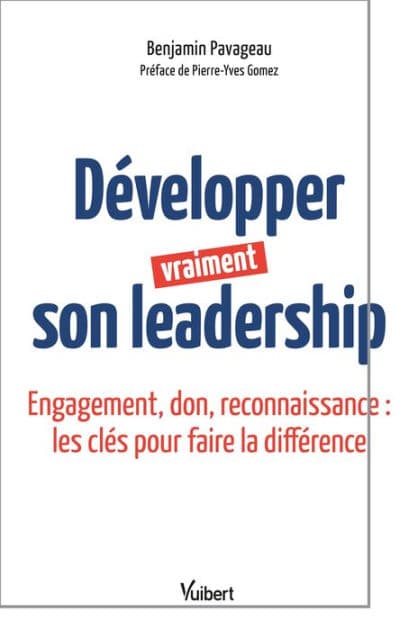 Développer vraiment son leadership: Engagement, don, reconnaissance : les clés pour faire la différence by Benjamin PAVAGEAU