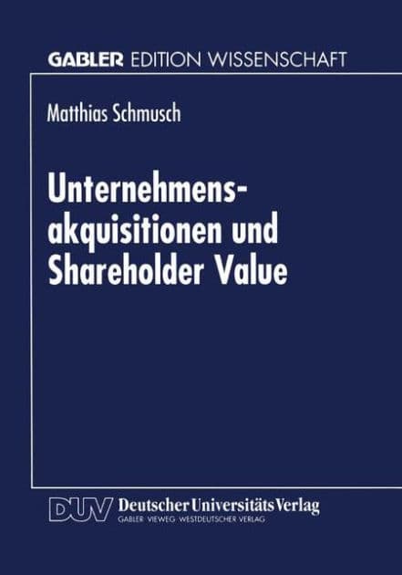 Unternehmensakquisitionen und Shareholder Value by Matthias Schmusch