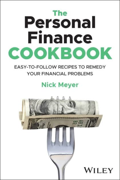 The Personal Finance Cookbook: Easy-to-Follow Recipes to Remedy Your Financial Problems by Nick Meyer