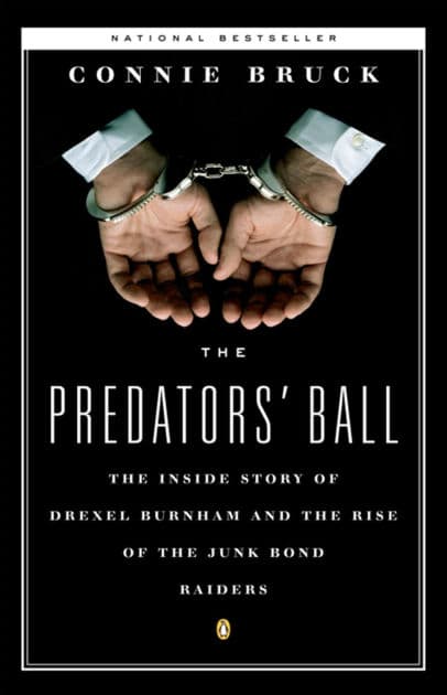 The Predators' Ball: The Inside Story of Drexel Burnham and the Rise of the JunkBond Raiders by Connie Bruck