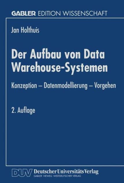 Der Aufbau von Data Warehouse-Systemen: Konzeption - Datenmodellierung - Vorgehen by Jan Holthuis