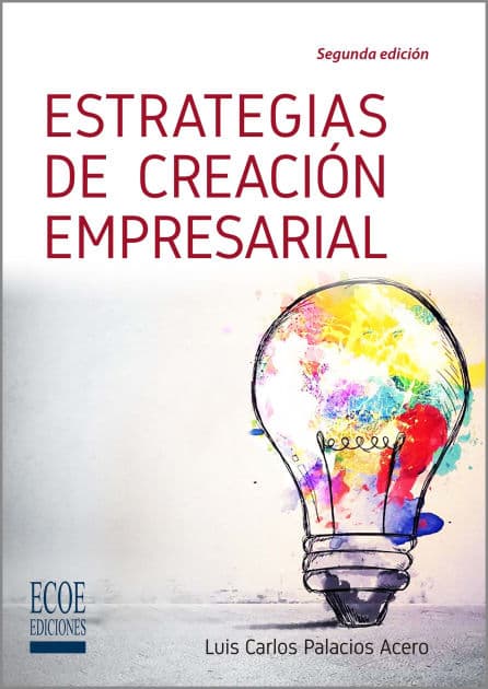 Estrategias de creación empresarial - 2da edición by Luis Carlos Palacios Acero