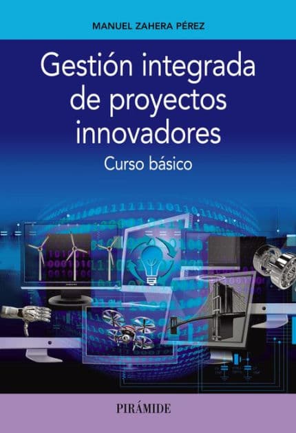 Gestión integrada de proyectos innovadores: Curso básico by Manuel Zahera Pérez